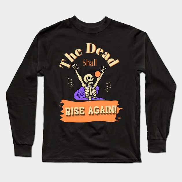 The Dead Shall Rise Again Long Sleeve T-Shirt by Dripmunk Clothing